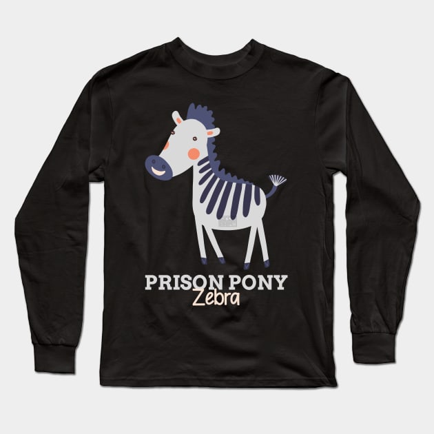 Funny Animal Name Meme Prison Pony ZEBRA Long Sleeve T-Shirt by porcodiseno